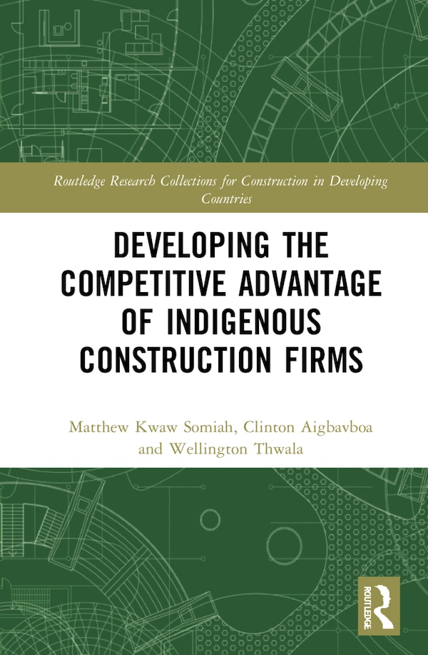 Developing the Competitive Advantage of Indigenous Construction Firms by Matthew Kwaw Somiah, Paperback | Indigo Chapters