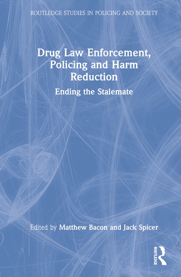 Drug Law Enforcement Policing and Harm Reduction by Matthew Bacon, Hardcover | Indigo Chapters