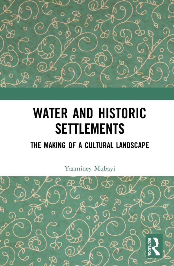 Water and Historic Settlements by Yaaminey Mubayi, Hardcover | Indigo Chapters