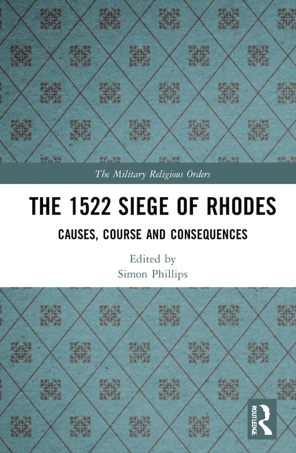 The 1522 Siege of Rhodes by Simon Phillips, Hardcover | Indigo Chapters