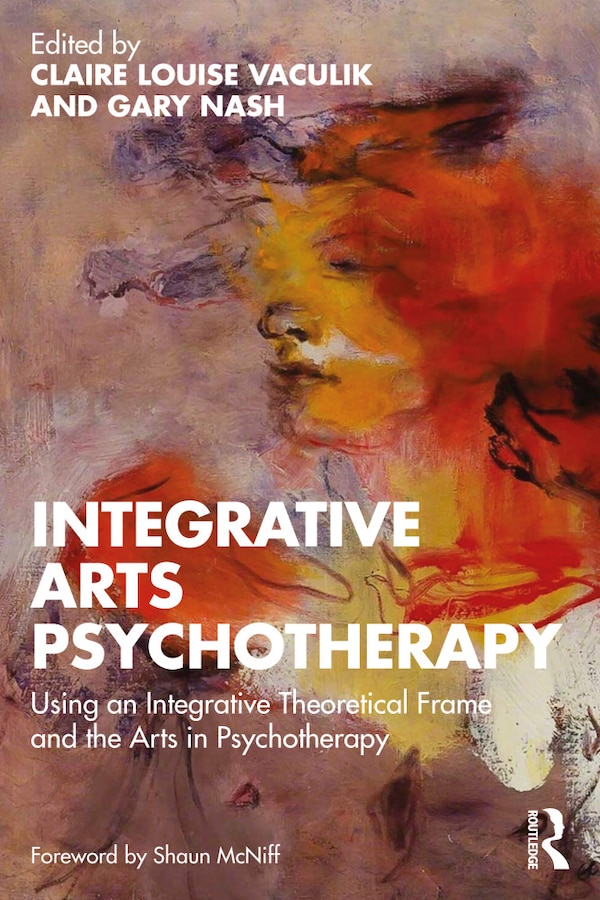 Integrative Arts Psychotherapy by Claire Louise Vaculik, Paperback | Indigo Chapters
