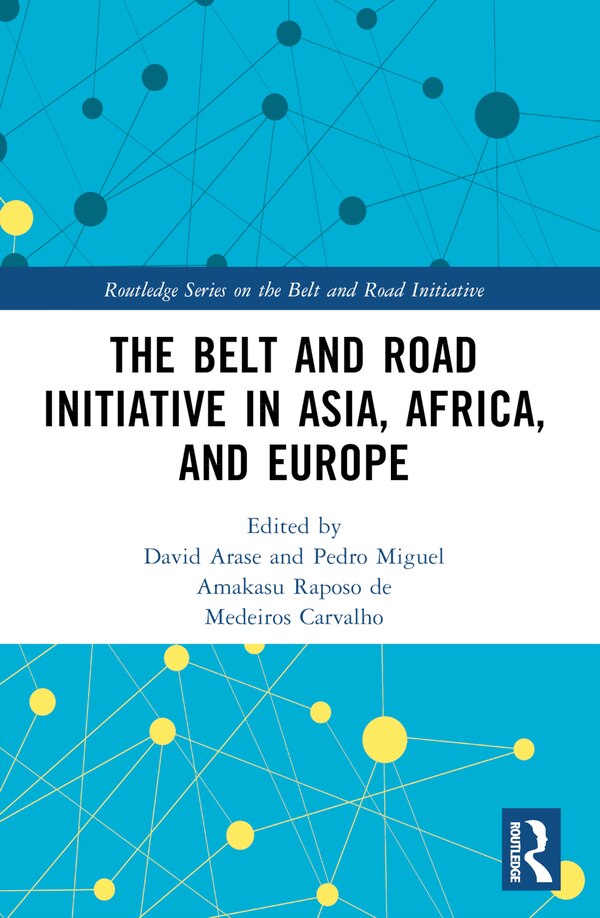The Belt and Road Initiative in Asia Africa and Europe by David Arase, Paperback | Indigo Chapters