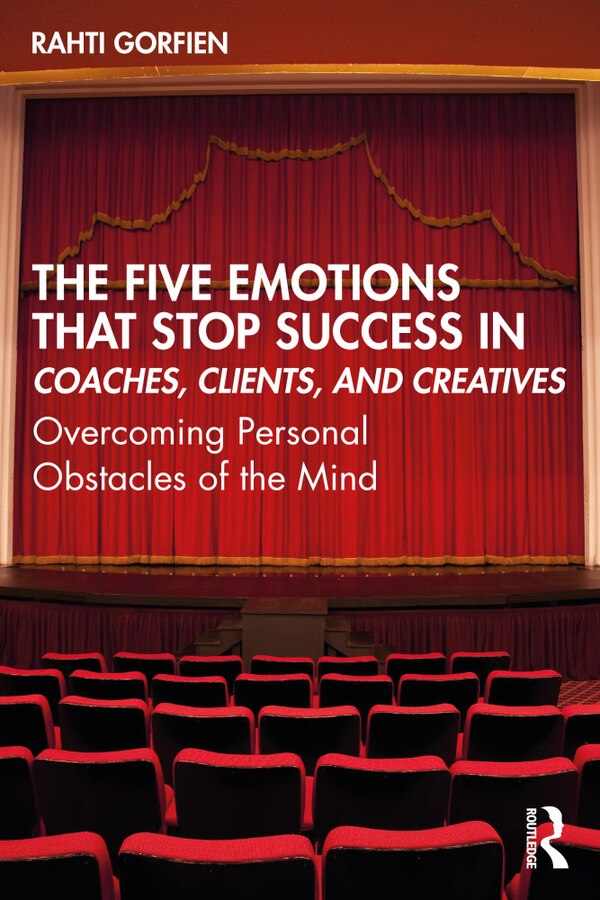 The Five Emotions That Stop Success in Coaches Clients and Creatives by Rahti Gorfien, Paperback | Indigo Chapters