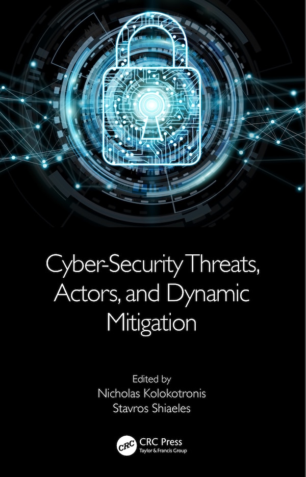 Cyber-Security Threats Actors and Dynamic Mitigation by Nicholas Kolokotronis, Paperback | Indigo Chapters