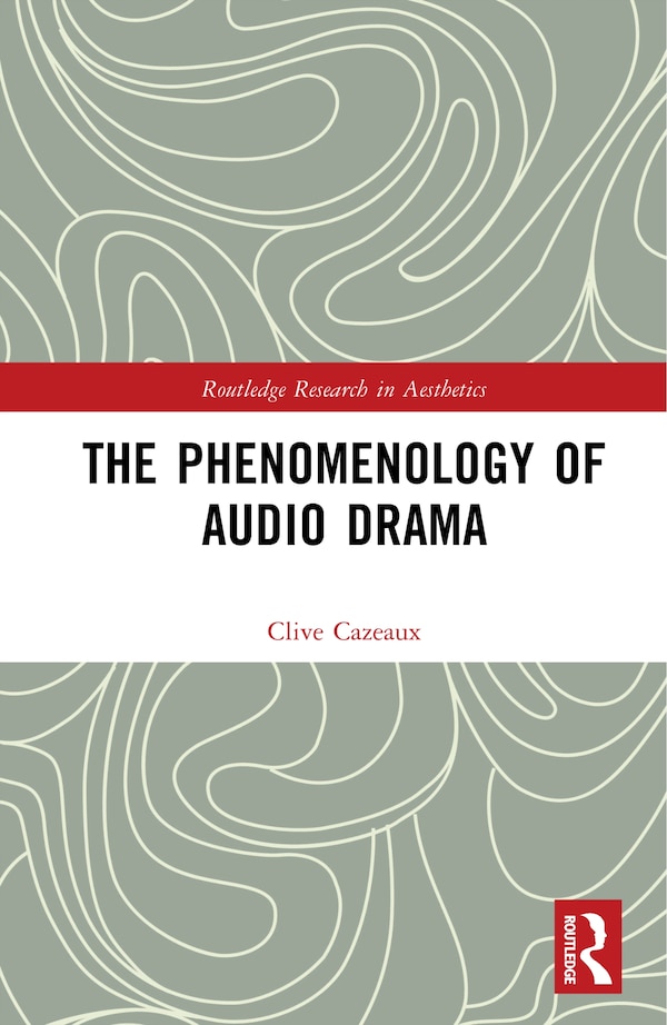 The Phenomenology of Audio Drama by Clive Cazeaux, Hardcover | Indigo Chapters