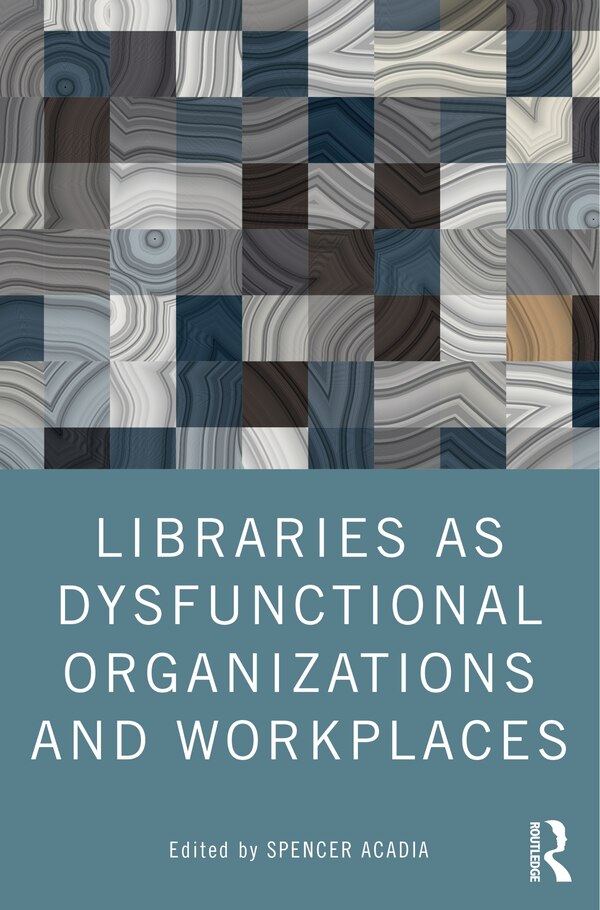 Libraries as Dysfunctional Organizations and Workplaces by Spencer Acadia, Paperback | Indigo Chapters