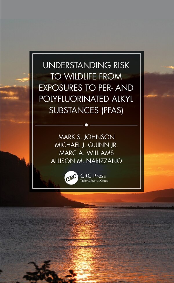 Understanding Risk to Wildlife from Exposures to Per- and Polyfluorinated Alkyl Substances (PFAS) by Mark S. Johnson, Paperback | Indigo Chapters