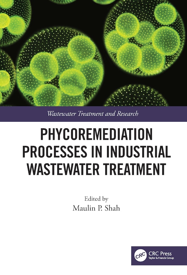 Phycoremediation Processes in Industrial Wastewater Treatment by Maulin P. Shah, Hardcover | Indigo Chapters