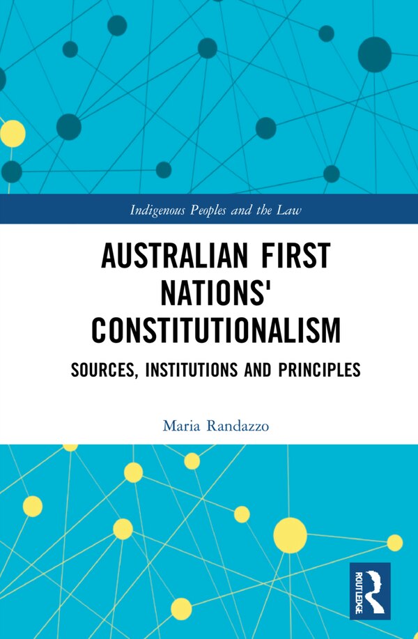 Constitutionalism Of Australian First Nations by Maria Salvatrice Randazzo, Hardcover | Indigo Chapters
