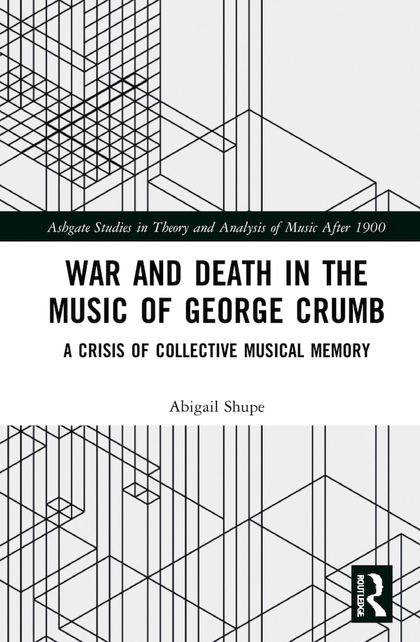 War and Death in the Music of George Crumb by Abigail Shupe, Hardcover | Indigo Chapters
