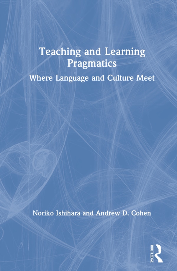 Teaching And Learning Pragmatics by Noriko Ishihara, Hardcover | Indigo Chapters