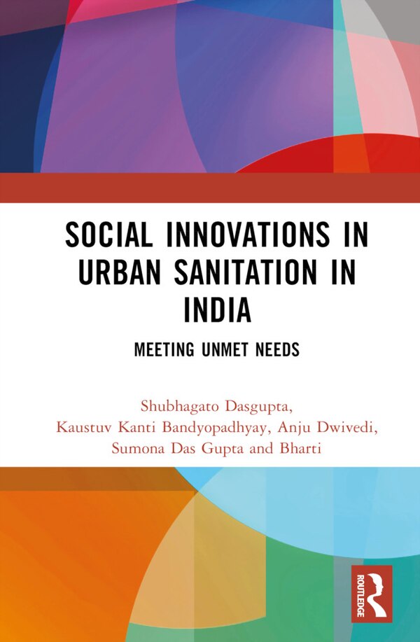Social Innovations in Urban Sanitation in India by Shubhagato Dasgupta, Hardcover | Indigo Chapters