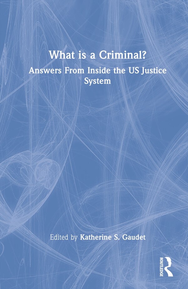 What is a Criminal? by Katherine S. Gaudet, Hardcover | Indigo Chapters