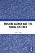 Musical Agency And The Social Listener by Cora S. Palfy, Hardcover | Indigo Chapters