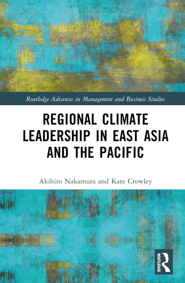 Regional Climate Leadership in East Asia and the Pacific by Kate Crowley, Hardcover | Indigo Chapters