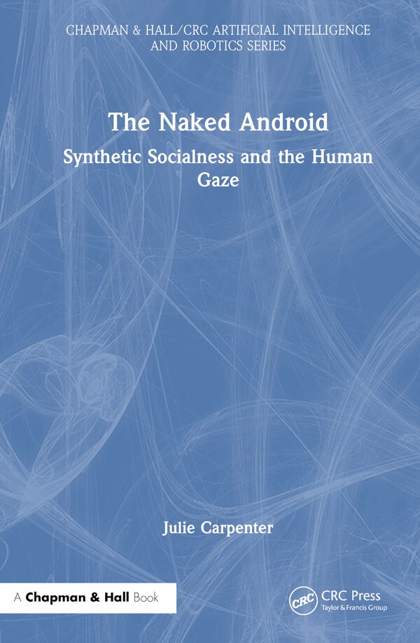 The Naked Android by Julie Carpenter, Hardcover | Indigo Chapters