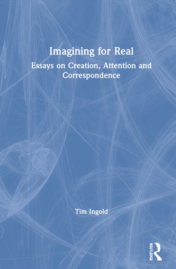 Imagining For Real by Tim Ingold, Hardcover | Indigo Chapters