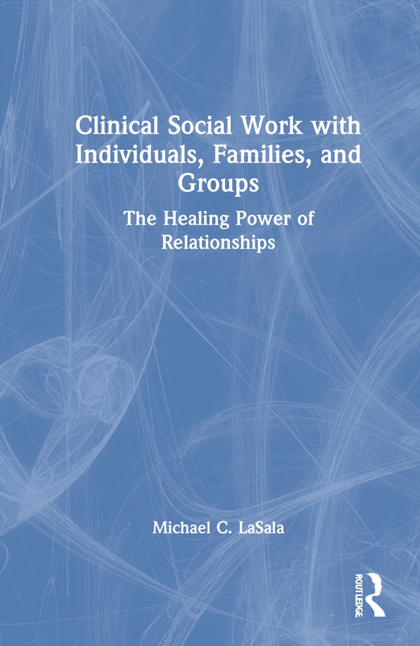 Clinical Social Work with Individuals Families and Groups by Michael C. LaSala, Hardcover | Indigo Chapters