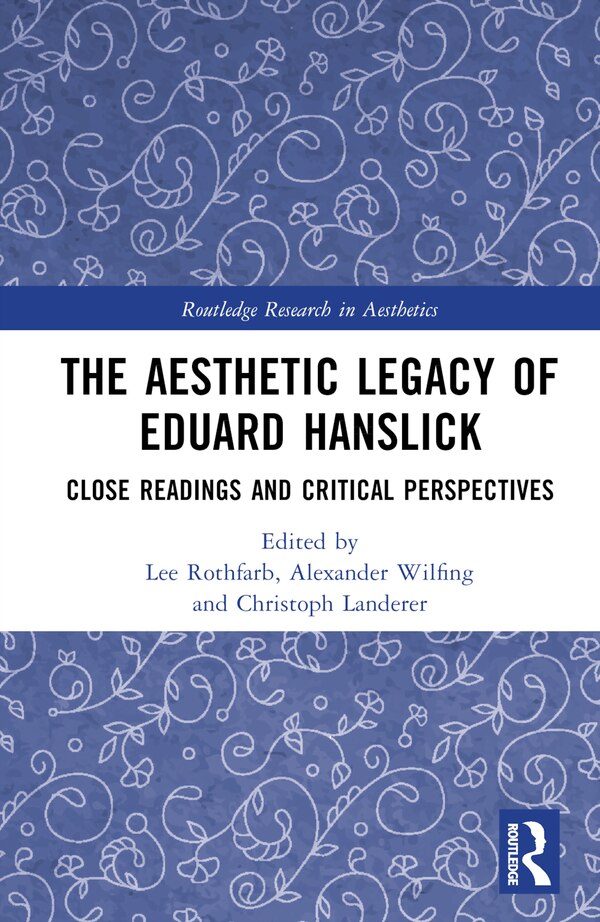 The Aesthetic Legacy of Eduard Hanslick by Lee Rothfarb, Hardcover | Indigo Chapters