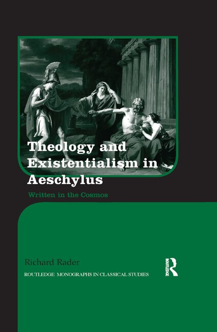 Theology And Existentialism In Aeschylus by Richard Rader, Paperback | Indigo Chapters