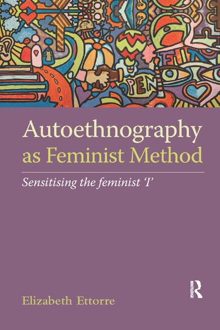 Autoethnography As Feminist Method by Elizabeth Ettorre, Paperback | Indigo Chapters