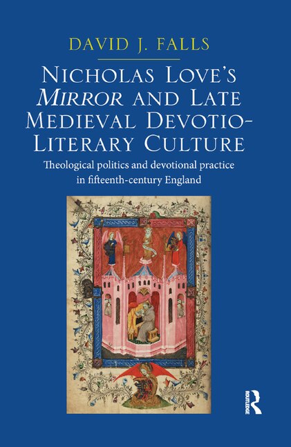 Nicholas Love's Mirror And Late Medieval Devotio-literary Culture by David J. Falls, Paperback | Indigo Chapters