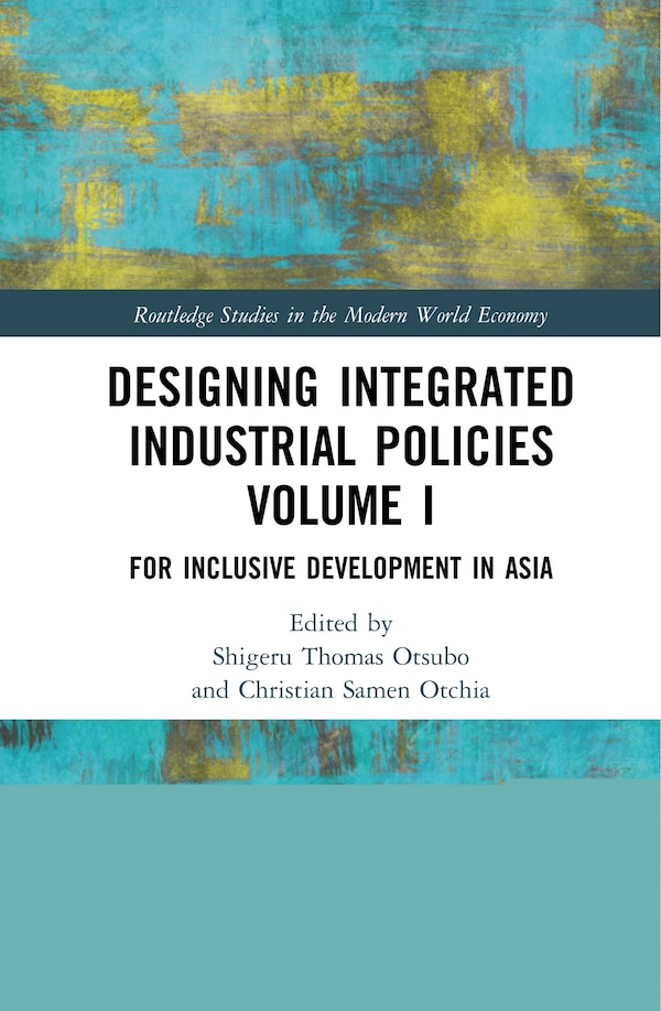 Designing Integrated Industrial Policies Volume I by Shigeru Thomas Otsubo