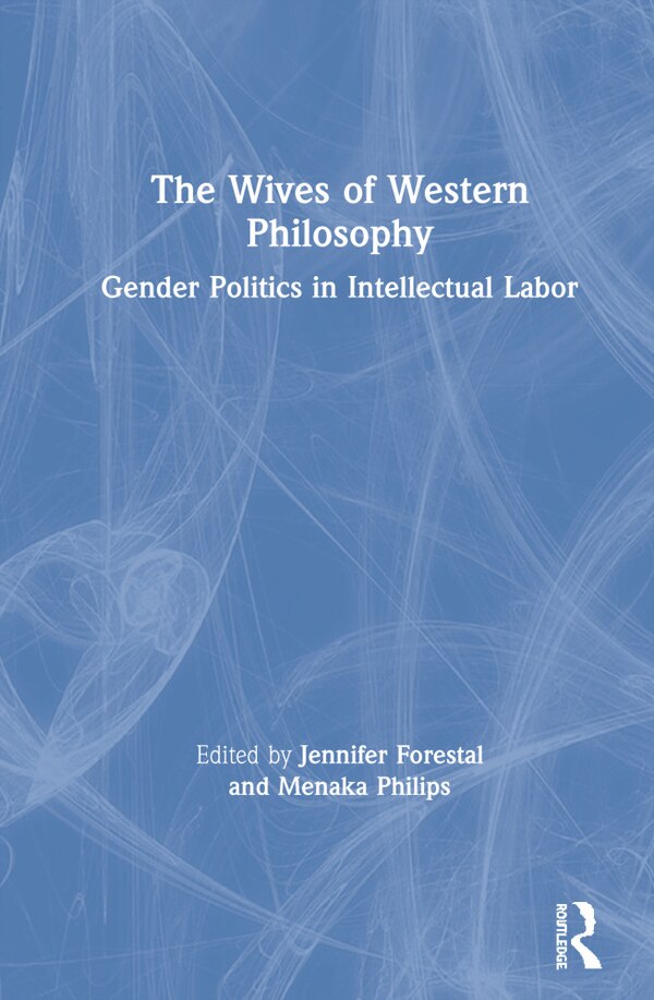 The Wives Of Western Philosophy by Jennifer Forestal, Hardcover | Indigo Chapters