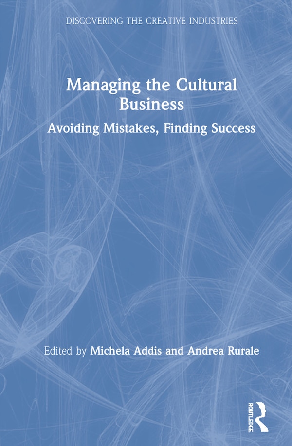 Managing The Cultural Business by Michela Addis, Hardcover | Indigo Chapters