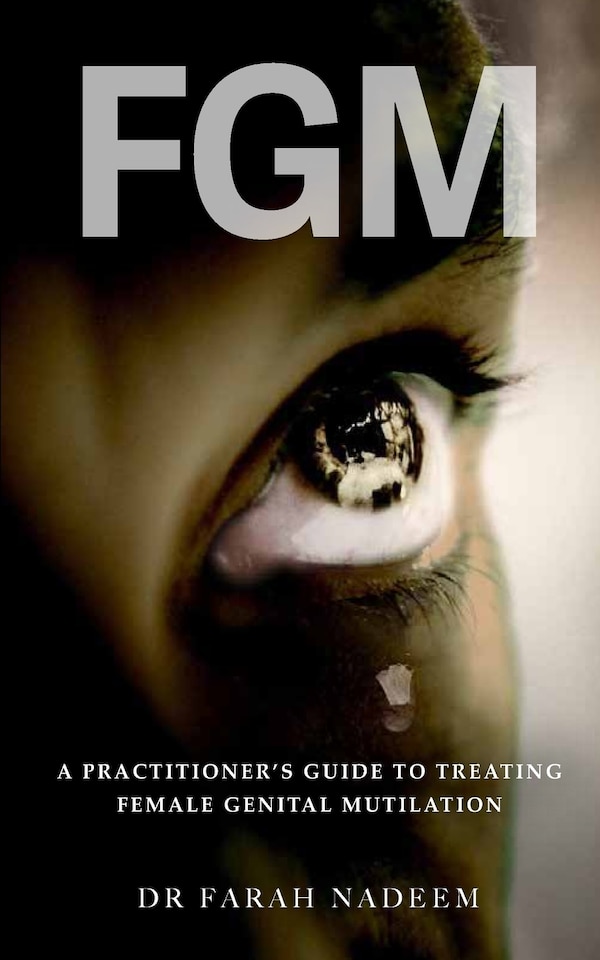 FGM - A Practitioner's Guide to Treating Female Genital Mutilation by Farah Nadeem, Paperback | Indigo Chapters