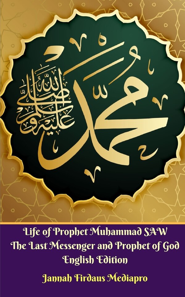 Life of Prophet Muhammad SAW The Last Messenger and Prophet of God English Edition by Jannah Firdaus Mediapro, Paperback | Indigo Chapters