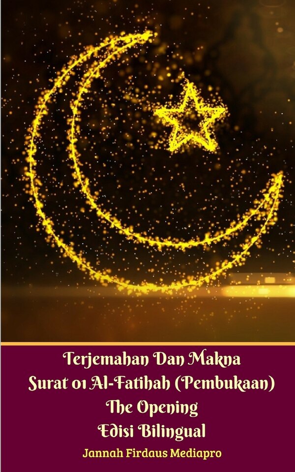 Terjemahan Dan Makna Surat 01 Al-Fatihah (Pembukaan) The Opening Edisi Bilingual by Jannah Firdaus Mediapro, Paperback | Indigo Chapters