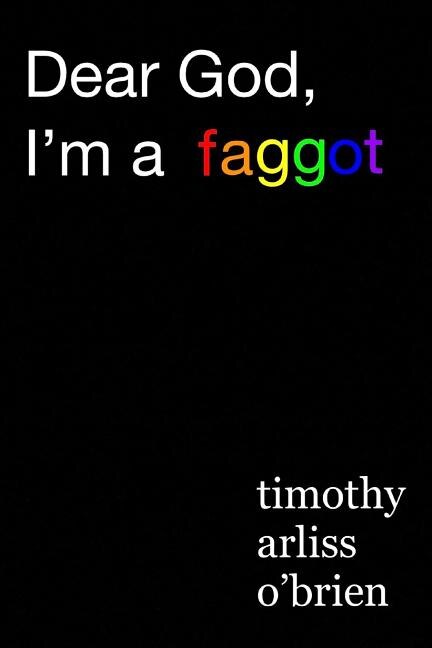 Dear God I'm a faggot by Timothy Arliss OBrien, Paperback | Indigo Chapters