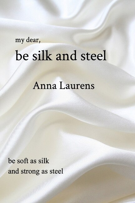 Be Silk and Steel by Anna Laurens, Paperback | Indigo Chapters