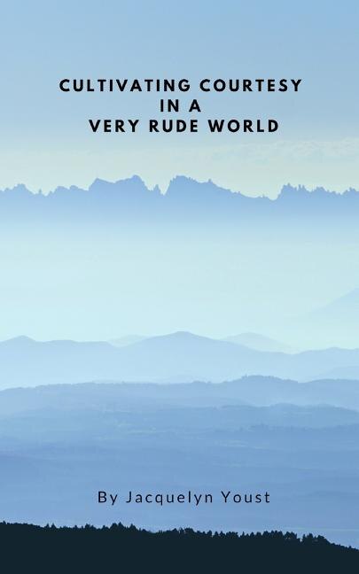 Cultivating Courtesy in a Very Rude World by Jacquelyn Youst, Paperback | Indigo Chapters