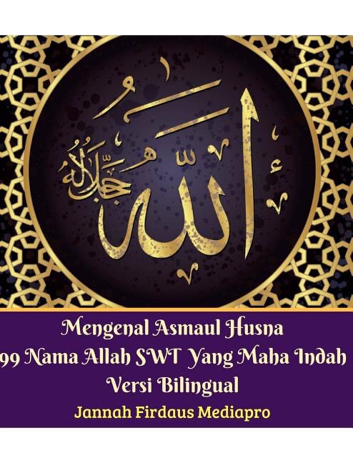 Mengenal Asmaul Husna 99 Nama Allah SWT Yang Maha Indah Versi Bilingual by Jannah Firdaus Mediapro, Hardcover | Indigo Chapters