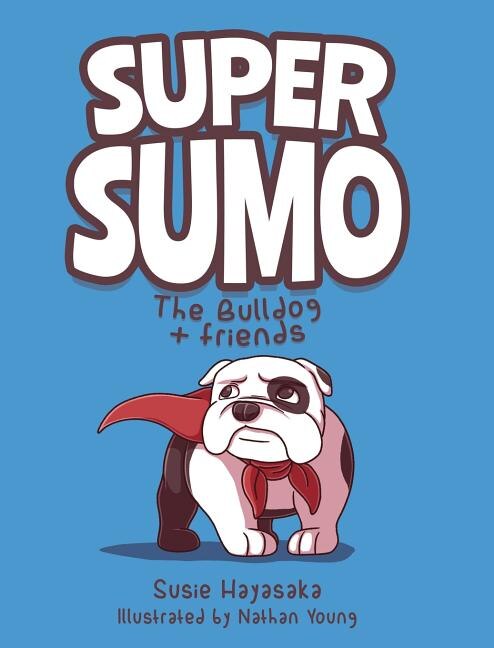 Super Sumo the Bulldog + Friends by Susie Hayasaka, Hardcover | Indigo Chapters