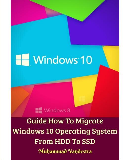 Guide How To Migrate Windows 10 Operating System From Hdd To Ssd by Muhammad Vandestra, Paperback | Indigo Chapters