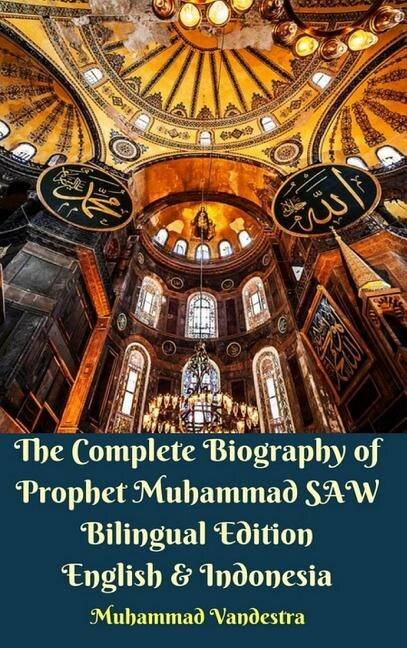 The Complete Biography Of Prophet Muhammad Saw Bilingual Edition English And Indonesia, Hardcover Version by Muhammad Vandestra | Indigo Chapters