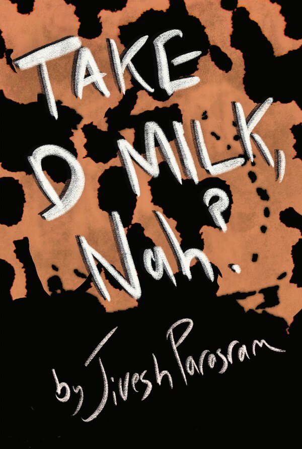 Take D Milk Nah? by Jivesh Parasram, Paperback | Indigo Chapters