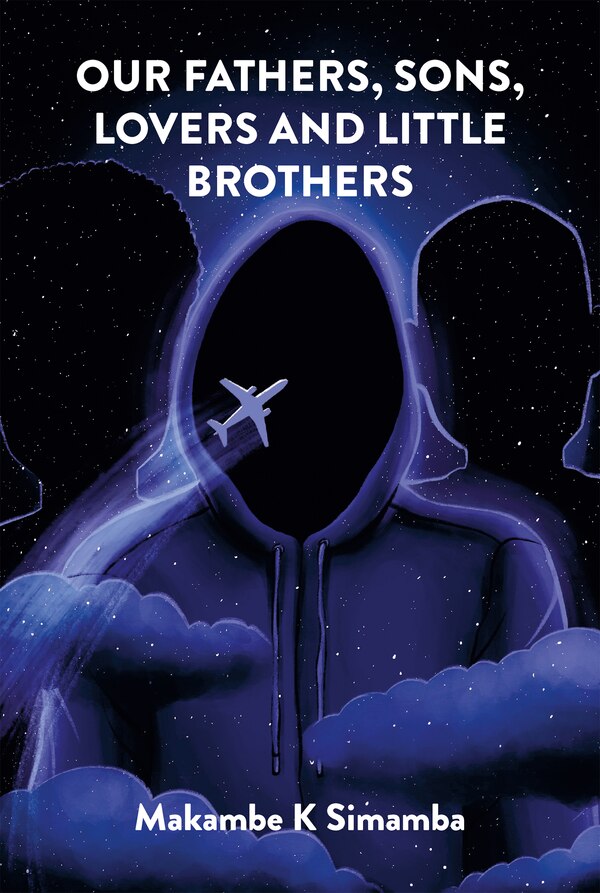 Our Fathers Sons Lovers And Little Brothers by Makambe K Simamba, Paperback | Indigo Chapters