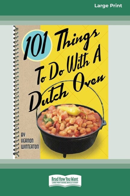 101 Things to Do with a Dutch Oven (101 Things to Do with A ) (16pt Large Print Edition) by Vernon Winterton, Paperback | Indigo Chapters