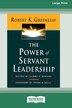 The Power of Servant-Leadership [Standard Large Print 16 Pt Edition] by Robert K Greenleaf, Paperback | Indigo Chapters