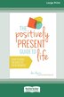 The Positively Present Guide to Life [Standard Large Print 16 Pt Edition] by Dani Dipirro, Paperback | Indigo Chapters