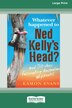 Whatever Happened to Ned Kelly's Head [Large Print 16pt] by Eamon Evans, Paperback | Indigo Chapters