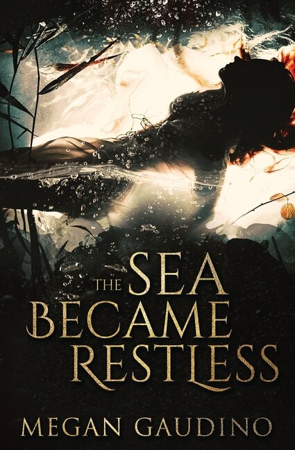 The Sea Became Restless by Megan Gaudino, Paperback | Indigo Chapters