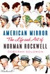 American Mirror: The Life and Art of Norman Rockwell by Deborah Solomon, Hardcover | Indigo Chapters