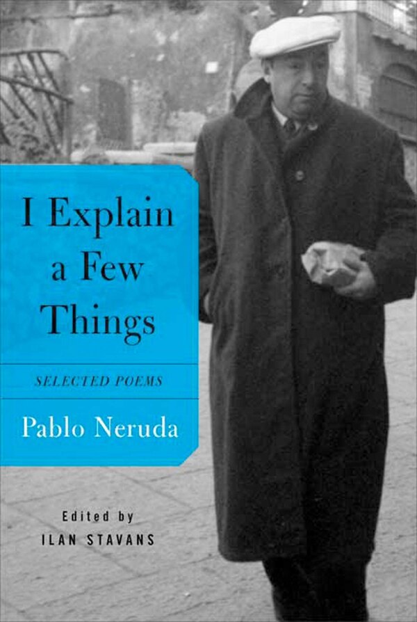 I Explain A Few Things by Pablo Neruda, Paperback | Indigo Chapters