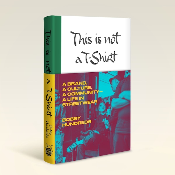 This Is Not A T-shirt by Bobby Hundreds, Hardcover | Indigo Chapters