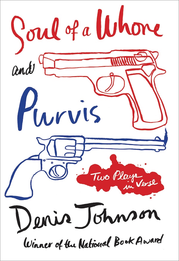 Soul of a Whore and Purvis by Denis Johnson, Paperback | Indigo Chapters
